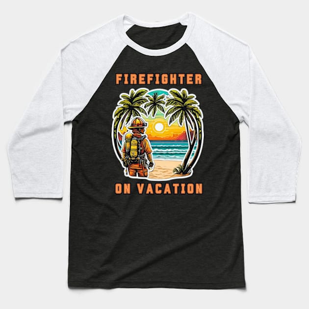 Firefighter on vacation Baseball T-Shirt by My Summer Clothes